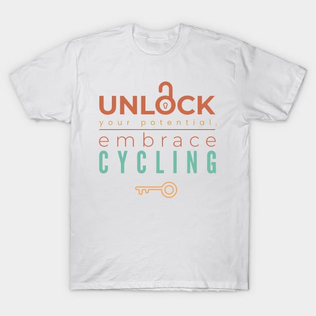 UNLOCK YOUR POTENTIAL, EMBRACE CYCLING | Minimal Text Aesthetic Streetwear Unisex Design for Fitness/Athletes/Cyclists | Shirt, Hoodie, Coffee Mug, Mug, Apparel, Sticker, Gift, Pins, Totes, Magnets, Pillows T-Shirt by design by rj.